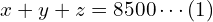  x + y +z = 8500 \cdots (1) \\