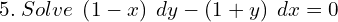 Rendered by QuickLaTeX.com 5. \; Solve\; \left( 1-x \right)\;dy-\left( 1+y \right)\;dx=0 \\