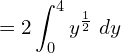 =2\displaystyle \int_{0}^{4} y^{\frac{1}{2}} \;dy\\ 
