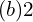 Rendered by QuickLaTeX.com  (b)2\;\\