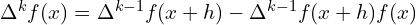 \Delta ^{k}  f(x)=\Delta^{k-1} f(x+h)-\Delta^{k-1} f(x+h)f(x)\\ 