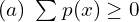Rendered by QuickLaTeX.com  (a) \; \sum_{}^{}p(x) \ge 0 \\
