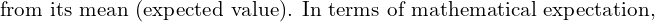 Rendered by QuickLaTeX.com   \text{from its mean (expected value). In terms of mathematical expectation,} \\