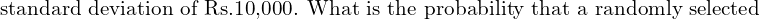  \text{standard deviation of Rs.10,000. What is the probability that a randomly selected}\\