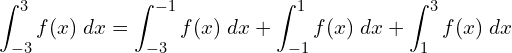 Rendered by QuickLaTeX.com  \displaystyle \int_{-3}^{3}f(x)\;dx=\displaystyle \int_{-3}^{-1}f(x)\;dx+\displaystyle \int_{-1}^{1}f(x)\;dx+\displaystyle \int_{1}^{3}f(x)\;dx \\