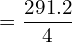=\dfrac{291.2}{4}\\