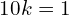 Rendered by QuickLaTeX.com   10k=1 \\