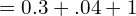 Rendered by QuickLaTeX.com  =0.3+.04+1 \\