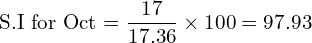 \text{S.I for Oct}=\dfrac{17}{17.36} \times 100=97.93\\