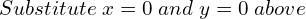 Rendered by QuickLaTeX.com  Substitute \; x=0\; and\;y=0 \;above \\