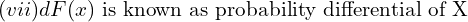 Rendered by QuickLaTeX.com  (vii)dF(x)\;\text{is known as probability differential of X}\\
