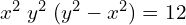 Rendered by QuickLaTeX.com  {x^{2}\; y^{2}\;(y^{2}-x^{2})}=12\\