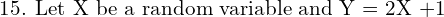 Rendered by QuickLaTeX.com  \text{15. Let X be a random variable and Y = 2X +1} \\