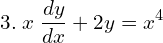 Rendered by QuickLaTeX.com  3.\;x\;\displaystyle \frac{dy }{dx}+2y=x^{4} \\