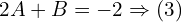 Rendered by QuickLaTeX.com 2A+B=-2\Rightarrow (3)