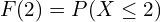 Rendered by QuickLaTeX.com   F(2)=P(X\le 2) \\