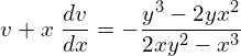 Rendered by QuickLaTeX.com  v+x\;\displaystyle \frac{dv}{dx}=-\displaystyle \frac{y^{3}-2yx^{2}}{2xy^{2}-x^{3}} \\