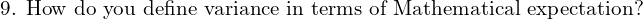 Rendered by QuickLaTeX.com  \text{9. How do you define variance in terms of Mathematical expectation?}\\