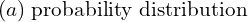 Rendered by QuickLaTeX.com  (a) \;\text{probability distribution}  \\