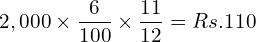  2,000\times \dfrac{6}{100}\times \dfrac{11}{12}= Rs.110\\