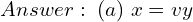 Rendered by QuickLaTeX.com  Answer: \; (a) \; x = v y