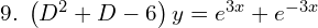 Rendered by QuickLaTeX.com  9.\;  \left( D^{2}+D-6 \right)y=e^{3x}+e^{-3x}   \\