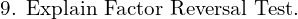  \text{9. Explain Factor Reversal Test.}\\