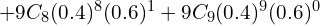   +9C_{8}(0.4)^{8}(0.6)^{1} +9C_{9}(0.4)^{9}(0.6)^{0}  \\