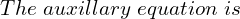 Rendered by QuickLaTeX.com  The \; auxillary\; equation\; is\\