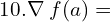  10.\nabla\; f(a)=\\ 