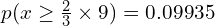  p(x \ge \frac{2}{3} \times 9) =0.09935\\