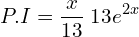 Rendered by QuickLaTeX.com  P.I=\displaystyle \frac{x}{13}\;13e^{2x} \\