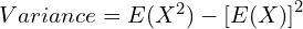   Variance = E(X^{2})-\left[ E(X) \right]^{2}  \\