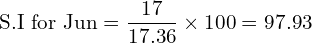 \text{S.I for Jun}=\dfrac{17}{17.36} \times 100=97.93\\