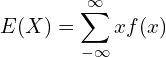 Rendered by QuickLaTeX.com   E(X)=\displaystyle \sum_{-\infty}^{\infty}x f(x) \\