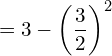 Rendered by QuickLaTeX.com  =3-\left( \dfrac{3}{2} \right)^{2} \\