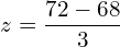   z=\dfrac{72-68}{3} \\