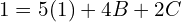  1= 5(1)+4B+2C\\