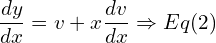 Rendered by QuickLaTeX.com  \displaystyle \frac{dy }{dx}=v+x\displaystyle \frac{dv }{dx}\Rightarrow Eq (2)\\