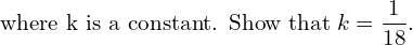 Rendered by QuickLaTeX.com     \text{where k is a constant. Show that}\; k=\displaystyle \frac{1}{18}. \\