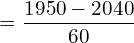  =\dfrac{1950-2040}{60} \\