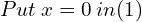  Put \: x=0 \: in (1) \\