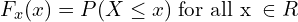 Rendered by QuickLaTeX.com F_{x}(x)=P(X\le x)\;\text{for all x}\;\in R \\