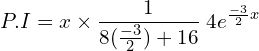 Rendered by QuickLaTeX.com  P.I=x\times \displaystyle \frac{1}{8(\frac{-3}{2})+16}\;4e^{\frac{-3}{2}x} \\