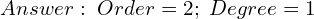 Rendered by QuickLaTeX.com  Answer: \; Order=2; \; Degree=1\\