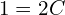 Rendered by QuickLaTeX.com 1= 2C  \\
