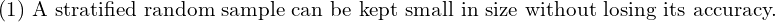  \text{(1) A stratified random sample can be kept small in size without losing its accuracy.} \\
