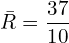  \bar {R}=\dfrac{37}{10}\\