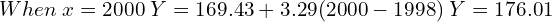   When \;x=2000 \;Y=169.43+3.29(2000-1998)\; Y=176.01 \\
