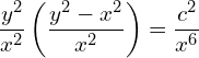 Rendered by QuickLaTeX.com \displaystyle \frac{y^{2}}{x^{2}}\left( \displaystyle \frac{y^{2}-x^{2}}{x^{2}} \right)=\displaystyle \frac{c^{2}}{x^{6}} \\